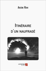 Title: Itinéraire d'un naufragé, Author: Arsène Remi