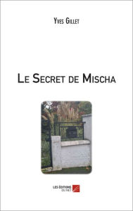 Title: Le Secret de Mischa, Author: Yves Gillet