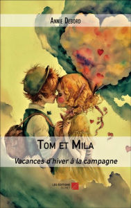 Title: Tom et Mila: Vacances d'hiver à la campagne, Author: Annie Debord