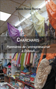 Title: Charcharis: Pionnières de l'entrepreneuriat à Djibouti, Author: Souraya Hassan Houssein
