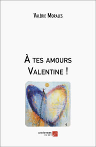 Title: À tes amours Valentine !, Author: Valérie Morales