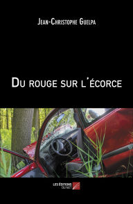 Title: Du rouge sur l'écorce, Author: Jean-Christophe Guelpa
