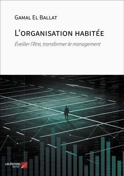 L'organisation habitée: Éveiller l'être, transformer le management