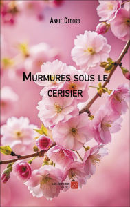 Title: Murmures sous le cerisier, Author: Annie Debord