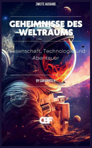 Title: Geheimnisse des Weltraums: Wissenschaft, Technologie und Abenteuer, Author: Can Bartu H.