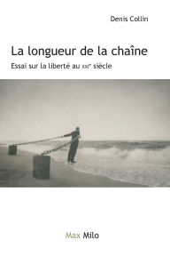 Title: La longueur de la chaï¿½ne: Essai sur la libertï¿½ au XXIe siï¿½cle, Author: Denis Collin