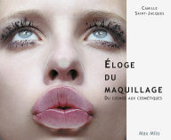 Title: Eloge du maquillage : du cosmos aux cosmétiques, Author: Camille Saint Jacques