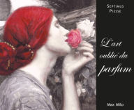 Title: L'art oublié du parfum, Author: Septimus Piesse