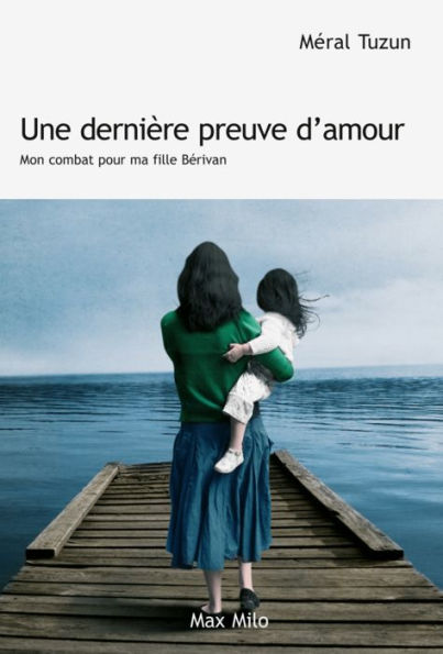 Une dernière preuve d'amour: Mon combat pour ma fille Bérivan