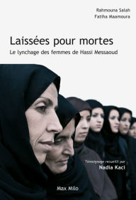 Title: Laissées pour mortes. Le lynchage des femmes de Hassi Messaoud, Author: Rahmouna Salah