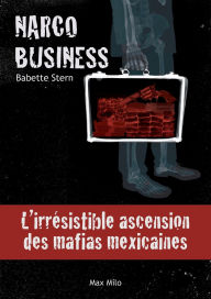 Title: Narco business: L'irrï¿½sistible ascension des mafias mexicaines, Author: Babette Stern