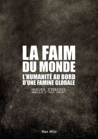 Title: La faim du monde: L'humanitï¿½ au bord d'une famine globale, Author: Hugues Stoeckel