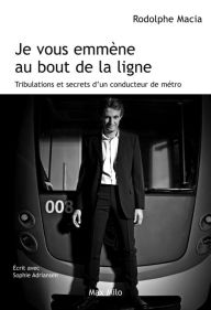 Title: Je vous emmène au bout de la ligne: Tribulations d'un conducteur de métro, Author: Sophie Adriansen