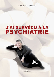 Title: J'ai survï¿½cu ï¿½ la psychiatrie, Author: Christelle Rosar