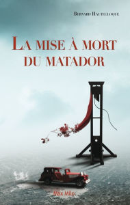 Title: La mise à mort du matador, Author: Bernard Hautecloque