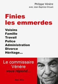 Title: Finies les emmerdes: Voisins, famille, travail, police, administration, divorce, héritage... : le commissaire Vénère vous répond, Author: Philippe Vénère