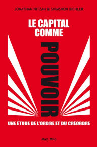 Title: Le capital comme pouvoir: Une étude de l'ordre et du créordre, Author: Shimshon Bichler