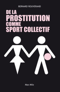 Title: De la prostitution comme sport collectif, Author: Bernard Rouverand