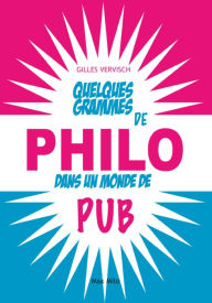 Title: Quelques grammes de philo dans un monde de pub, Author: Gilles Vervisch