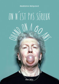 Title: On n'est pas sérieux quand on a 60 ans, Author: Madeleine Melquiond