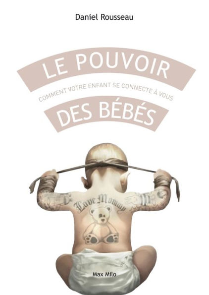 Le pouvoir des bébés: Comment votre enfant se connecte à vous