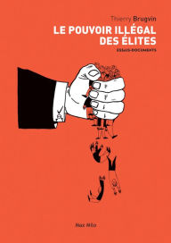 Title: Le pouvoir illégal des élites, Author: Thierry Brugvin
