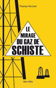 Title: Le mirage du gaz de schiste, Author: Thomas Porcher