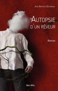 Title: Autopsie d'un rêveur, Author: Jean-baptiste Destremau