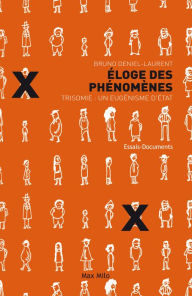 Title: Éloge des phénomènes. Trisomie : un eugénisme d'état, Author: Bruno Deniel-Laurent