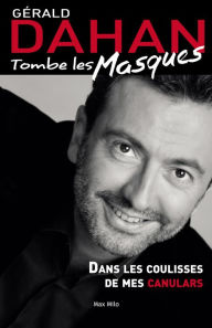 Title: Gérald Dahan tombe les masques: Dans les coulisses de mes canulars, Author: Gérald Dahan