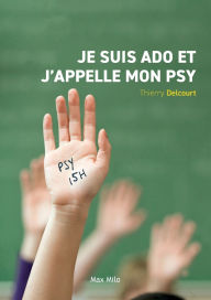 Title: Je suis ado et j'appelle mon psy, Author: Thierry Delcourt