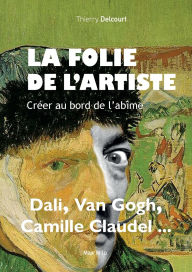 Title: La folie de l'artiste: Crï¿½er au bord de l'abï¿½me, Author: Thierry Delcourt