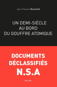Title: Un demi-siècle au bord du gouffre atomique, Author: Jean-François Bouchard