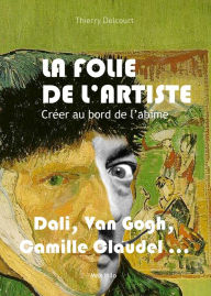 Title: La folie de l'artiste: Créer au bord de l'abîme, Author: Thierry Delcourt