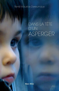 Title: Dans la tï¿½te d'un Asperger, Author: Renï Maurice Dereumaux