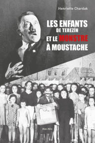 Title: Les enfants de Terezín et le monstre à moustache, Author: Henriette Chardak