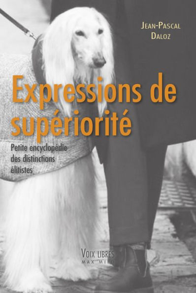 Expressions de supériorité: Petite encyclopédie des distinctions élitistes