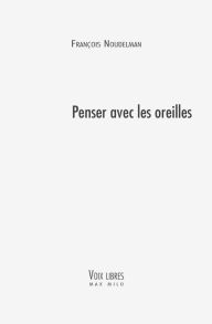 Title: Penser avec les oreilles, Author: François Noudelmann