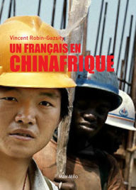Title: Un Français en Chinafrique, Author: Vincent Robin-Gazsity