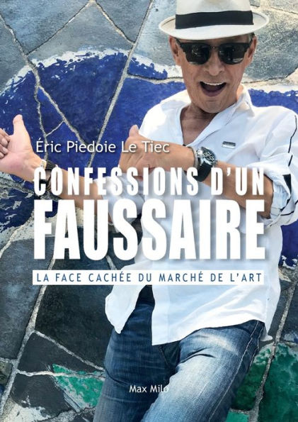 Confessions d'un faussaire: La face cachï¿½e du marchï¿½ de l'art