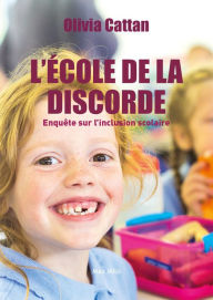 Title: L'école de la discorde: Enquête sur l'inclusion scolaire, Author: Olivia Cattan