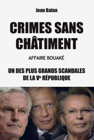 Title: Crimes sans châtiment - Affaire Bouaké: Un des plus grands scandales de la Ve République, Author: Jean Balan