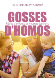 Title: Gosses d'homos: Récits d'enfants de couples lesbiens, Author: Kolia Hiffler-Wittkowsky