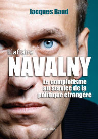 Title: L'Affaire Navalny: Le complotisme au service de la politique étrangère, Author: Jacques Baud