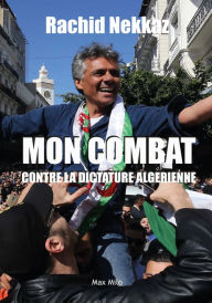 Title: Mon combat contre la dictature algérienne, Author: Rachid Nekkaz