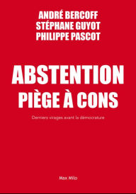 Title: Abstention. Piège à cons: Derniers virages avant la démocratie, Author: André Bercoff