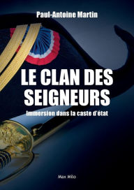Title: Le clan des seigneurs: Immersion dans la caste d'ï¿½tat, Author: Paul-Antoine Martin