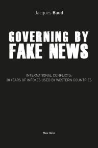 Title: Governing by fake news: International conflicts: 30 years of infoxes used by Western countries, Author: Jacques Baud