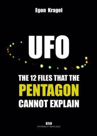 Title: UFOs. The 12 Files that the Pentagon cannot explain, Author: Egon KRAGEL