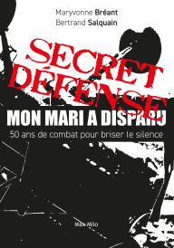 Title: Secret Défense : Mon mari a disparu: 50 ans de combat pour briser le silence, Author: Maryvonne Bréant